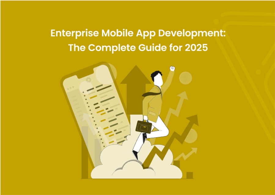 Enterprise Mobile App Development: The Complete Guide 2025