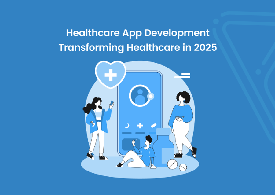 Healthcare App Development: Transforming Healthcare in 2025