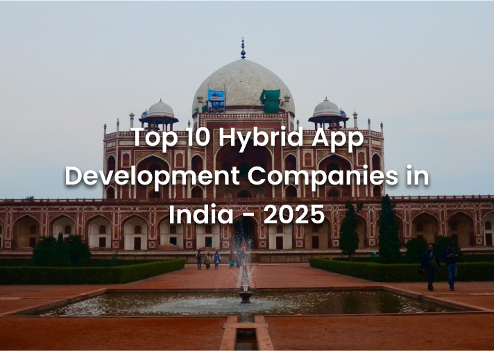 Top 10 Hybrid App Development Companies in India - 2025