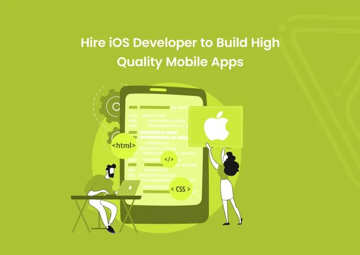 Hire iOS Developer to Build High-Quality Mobile Apps