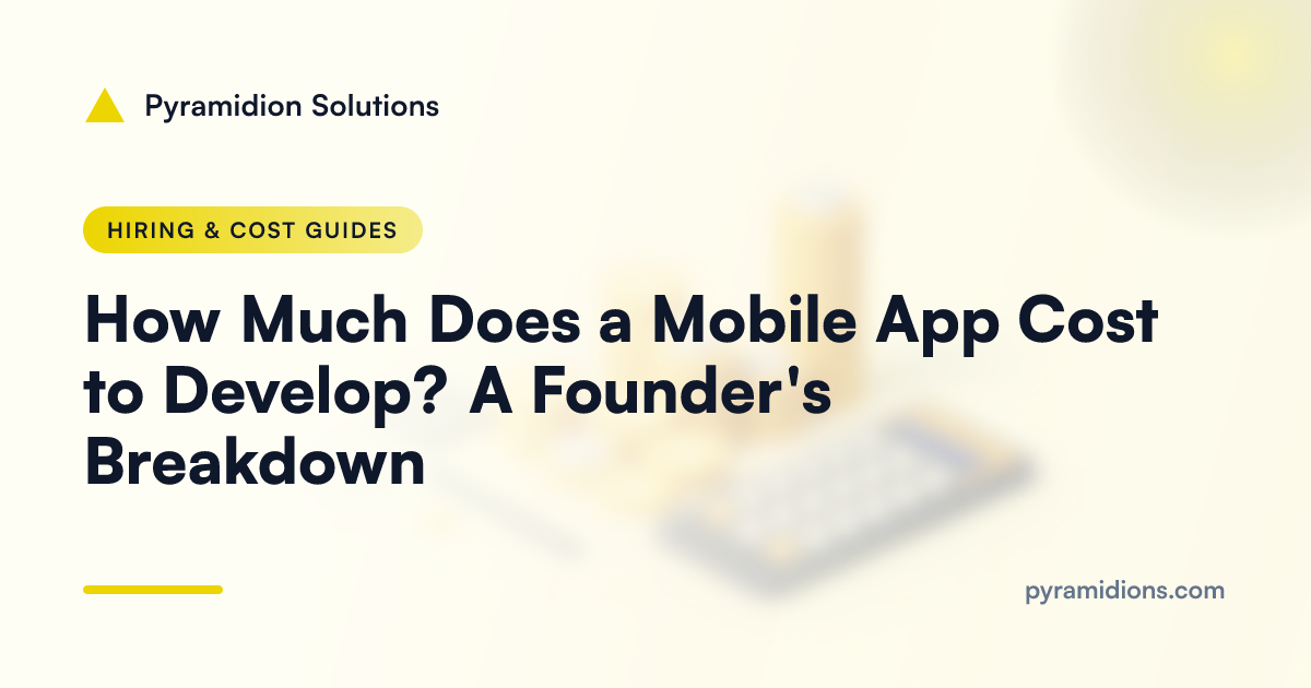 How Much Does a Mobile App Cost to Develop? A Founder's Breakdown