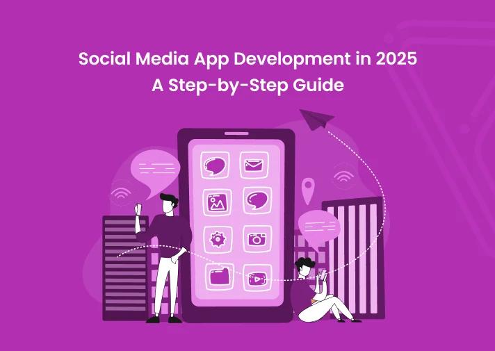 Social Media App Development in 2025: A Step-by-Step Guide