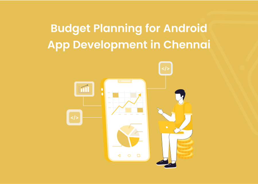 Budget Planning for Android App Development in Chennai