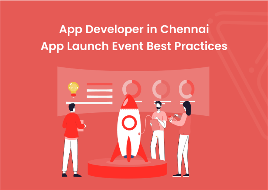 App Developers in Chennai: App Launch Event Best Practices
