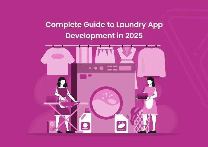 Complete Guide to Laundry App Development in 2025
