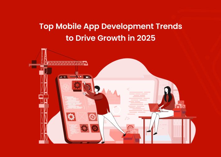 Top Mobile App Development Trends to Drive Growth in 2025
