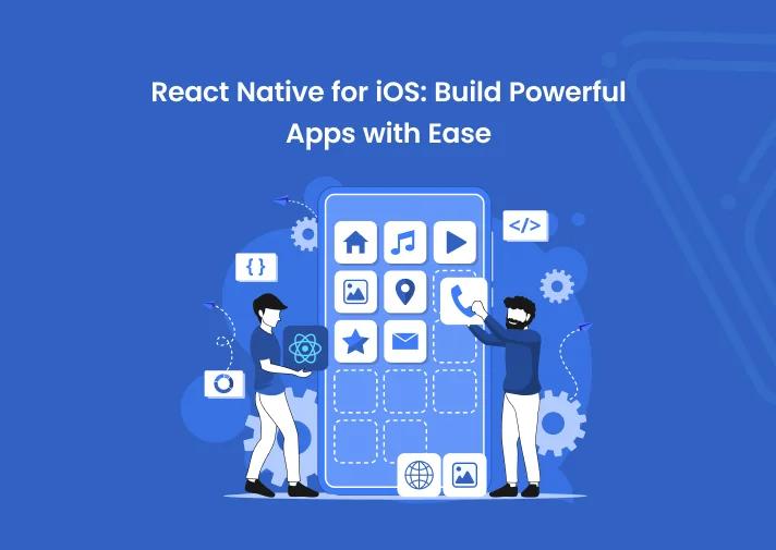 React Native for iOS: Build Powerful Apps with Ease