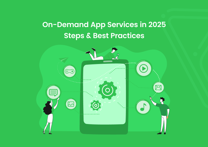 On-Demand App Services in 2025: Steps &amp; Best Practices