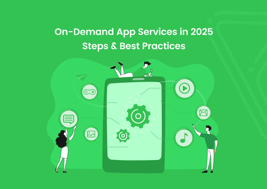 On-Demand App Services in 2025: Steps &amp; Best Practices
