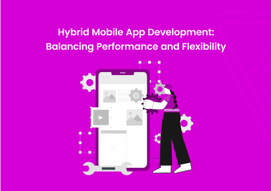 Hybrid Mobile App Development: Balancing Performance and Flexibility