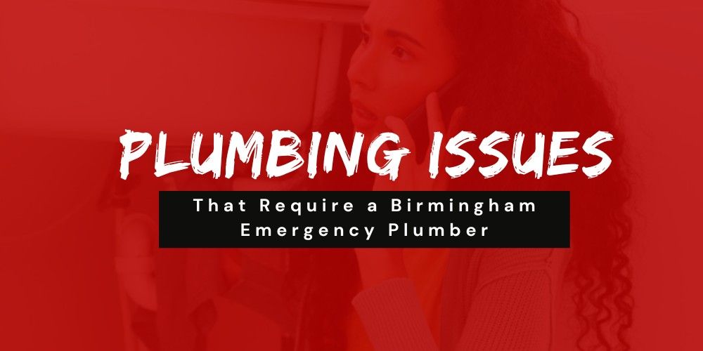 Plumbing Issues That Require a Birmingham Emergency Plumber