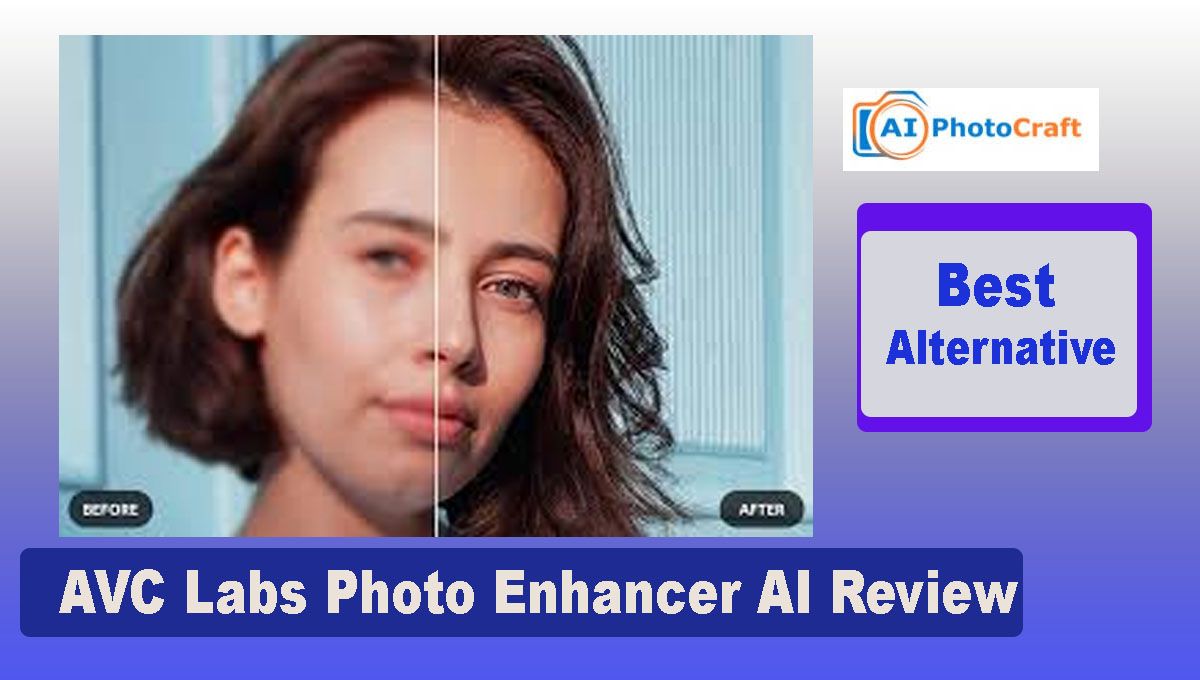 AVC Labs Photo Enhancer AI Review & Best Alternative: AI Photocraft Tools