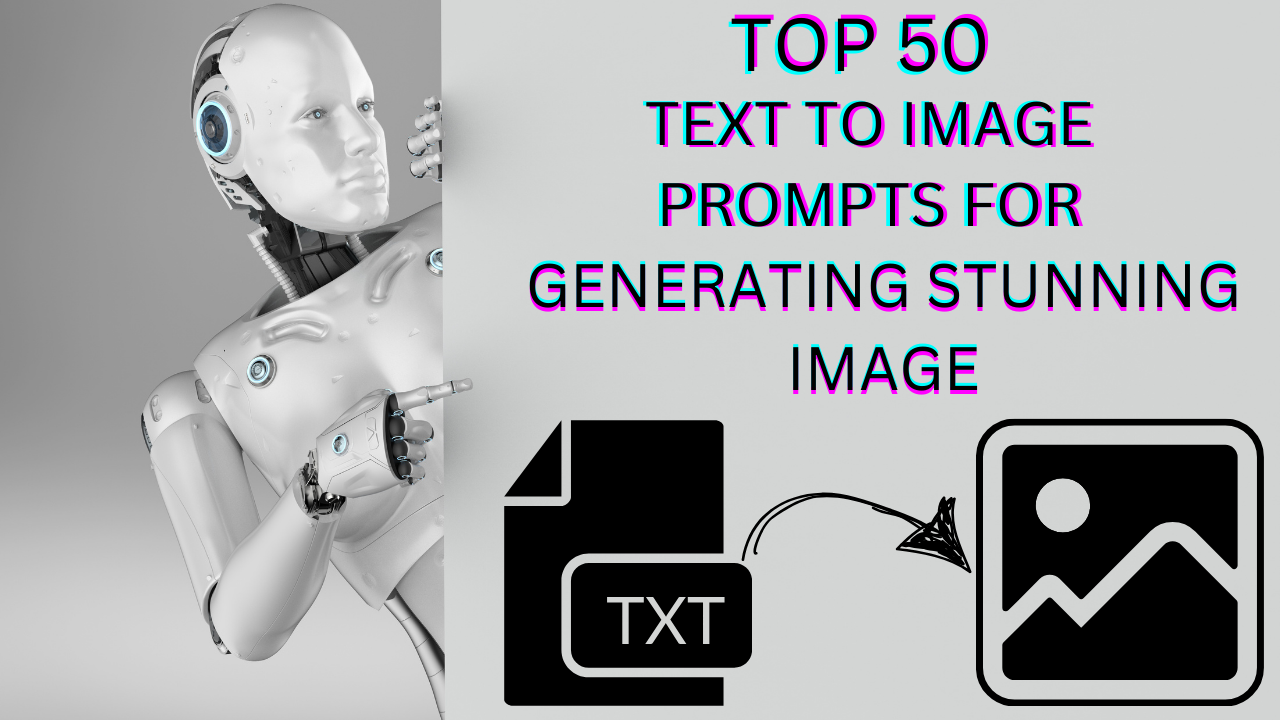 Top 50 Text To Image Prompts for Generating Stunning Images