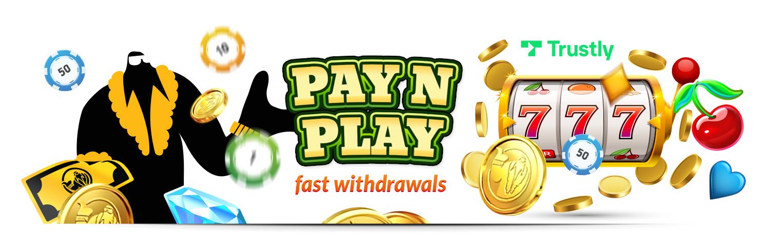 Trustly Pay n Play allows you to join a no registration casino fast with only a simple deposit. See all reliable pay and play casinos and bonuses listed.