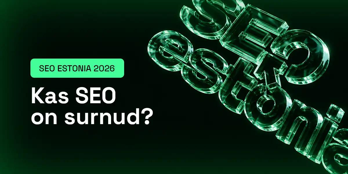 SEO Estonia 2026: Kas SEO on surnud?