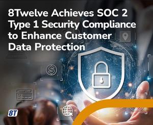 8Twelve Financial Technologies Completes SOC 2 Type 1 Security Compliance to Enhance Customer Data Protection