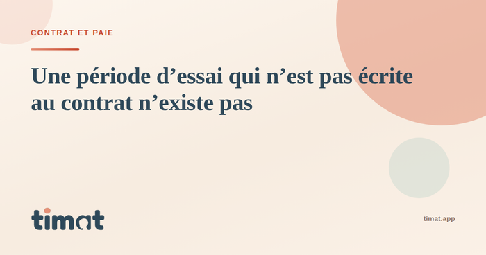 Une période d'essai qui n'est pas écrite au contrat n'existe pas