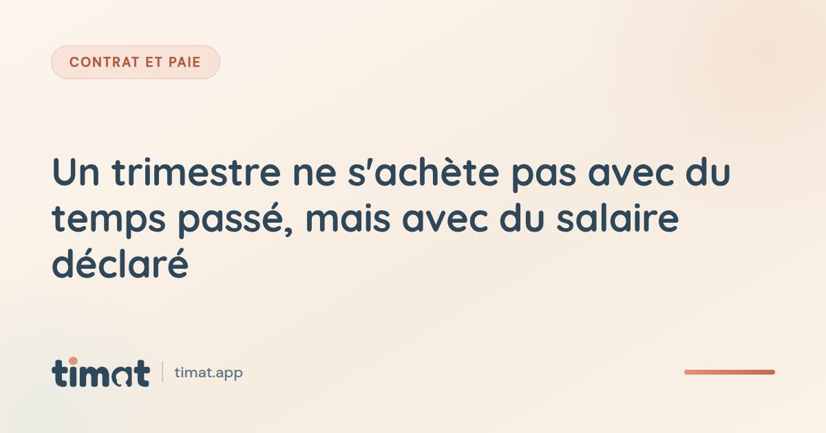 Un trimestre ne s'achète pas avec du temps passé, mais avec du salaire déclaré