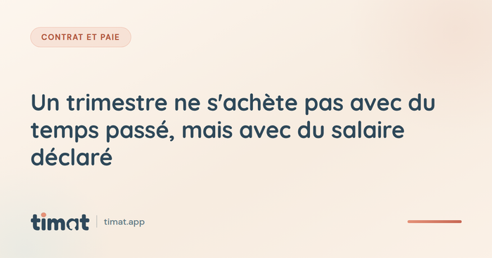 Un trimestre ne s'achète pas avec du temps passé, mais avec du salaire déclaré