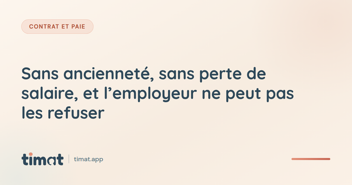 Sans ancienneté, sans perte de salaire, et l'employeur ne peut pas les refuser