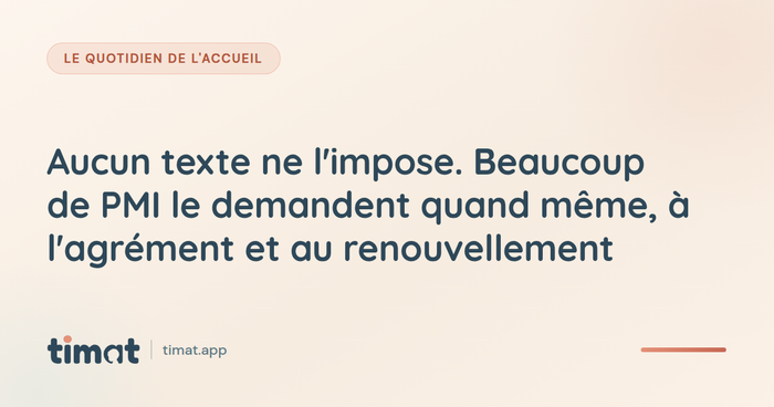 Aucun texte ne l'impose. Beaucoup de PMI le demandent quand même, à l'agrément et au renouvellement