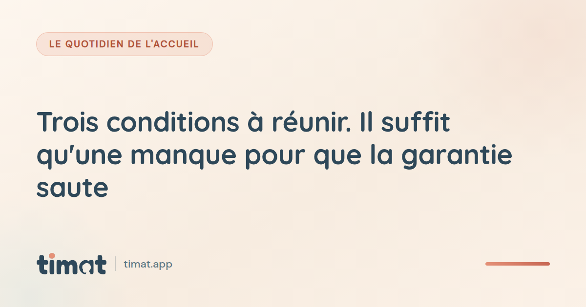Trois conditions à réunir. Il suffit qu'une manque pour que la garantie saute