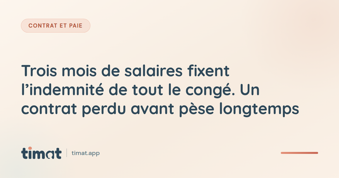 Trois mois de salaires fixent l'indemnité de tout le congé. Un contrat perdu avant pèse longtemps