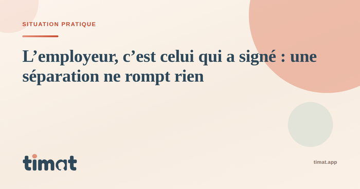 Le contrat de travail continue avec le parent qui l’a signé, même après une séparation