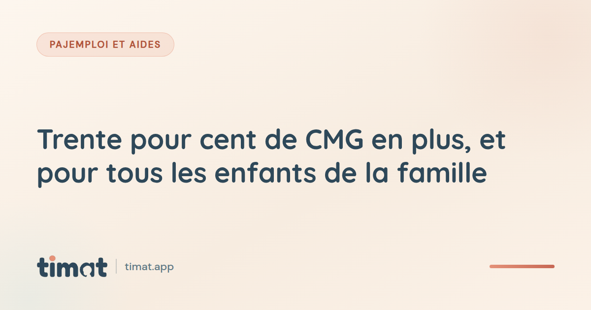 Trente pour cent de CMG en plus, et pour tous les enfants de la famille