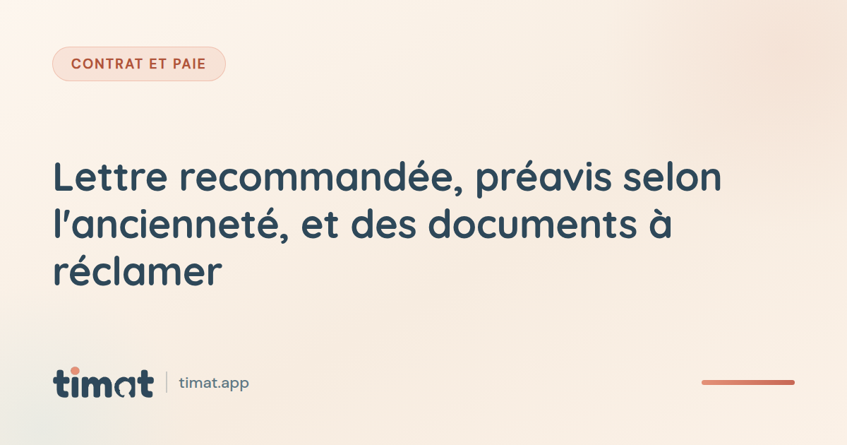 Lettre recommandée, préavis selon l'ancienneté, et des documents à réclamer
