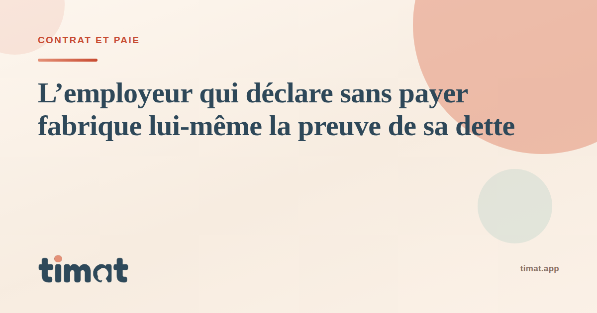 L'employeur qui déclare sans payer fabrique lui-même la preuve de sa dette