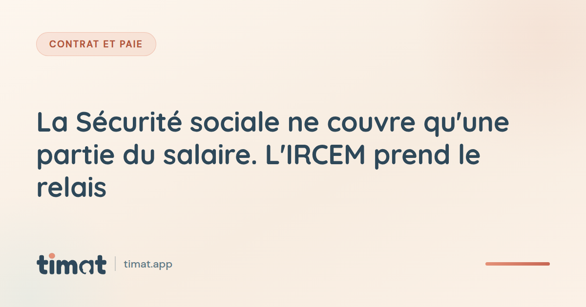 La Sécurité sociale ne couvre qu'une partie du salaire. L'IRCEM prend le relais