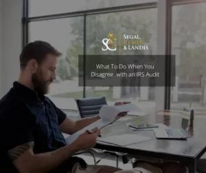 What To Do When You Disagree with an IRS Audit