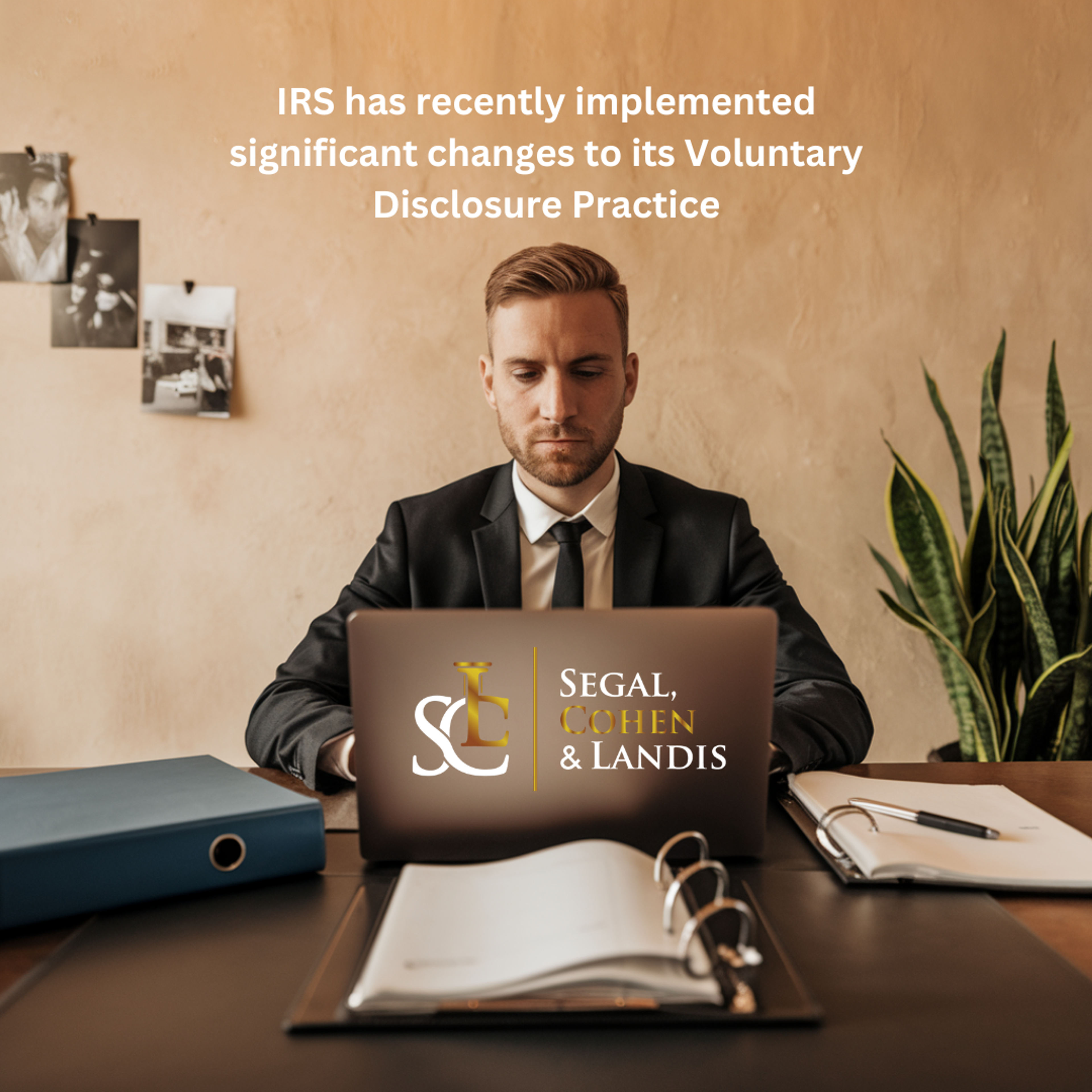 IRS has recently implemented significant changes to its Voluntary Disclosure Practice