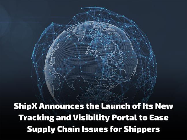 ShipX Announces the Launch of Its New Tracking and Visibility Portal to Ease Supply Chain Issues for Shippers