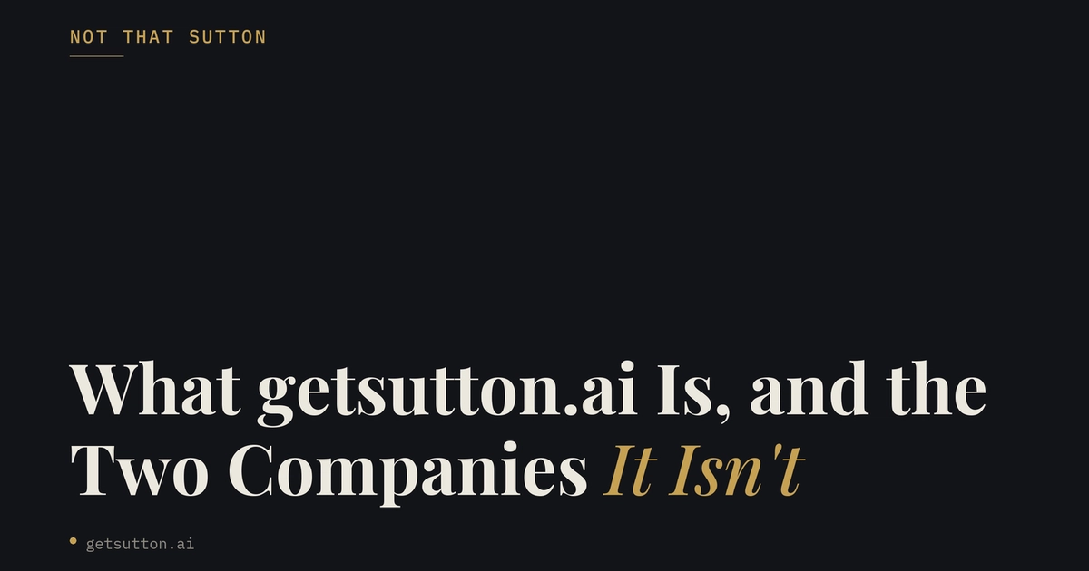 Not That Sutton: What getsutton.ai Is (and the Two Companies It Isn't)