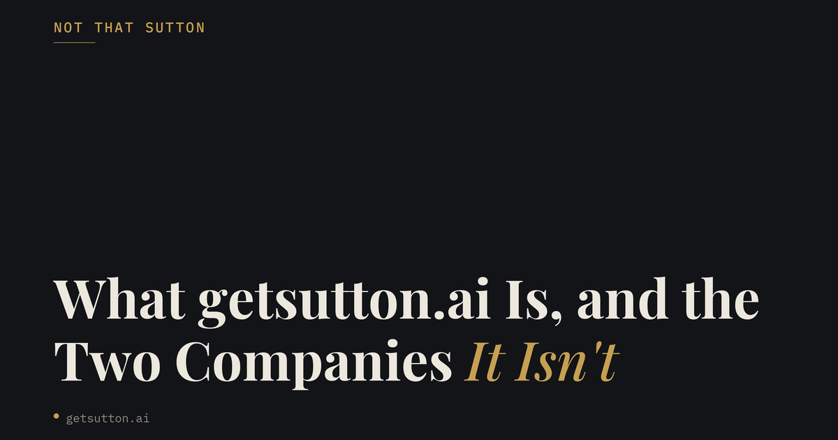 Not That Sutton: What getsutton.ai Is (and the Two Companies It Isn't)