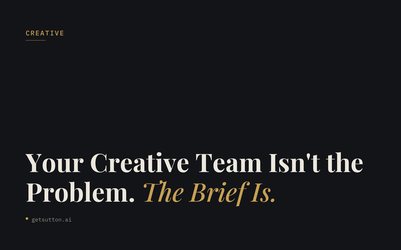 Your Creative Team Isn't the Problem. The Brief Is.