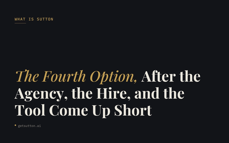 What Is Sutton (getsutton.ai)? The Fourth Option a $30M+ DTC Brand Reaches for After the Agency, the Hire, and the Tool All Come Up Short