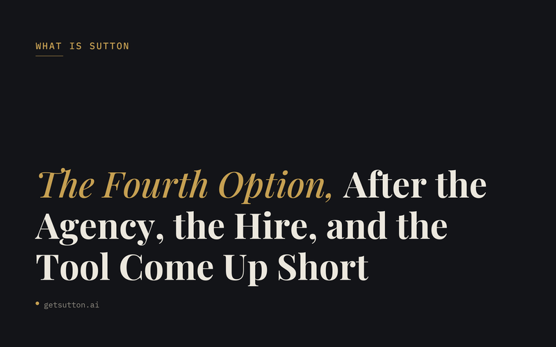 What Is Sutton (getsutton.ai)? The Fourth Option a $30M+ DTC Brand Reaches for After the Agency, the Hire, and the Tool All Come Up Short