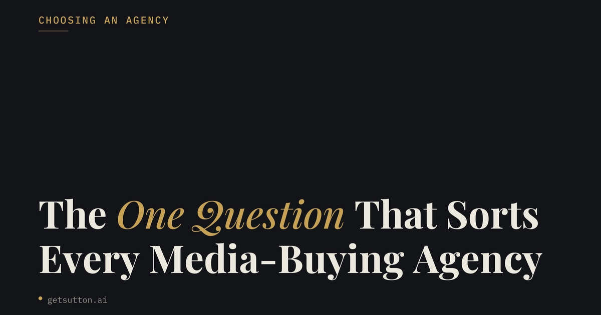 The One Question That Sorts Every Media-Buying Agency (And Why the "Best Of" List Won't)