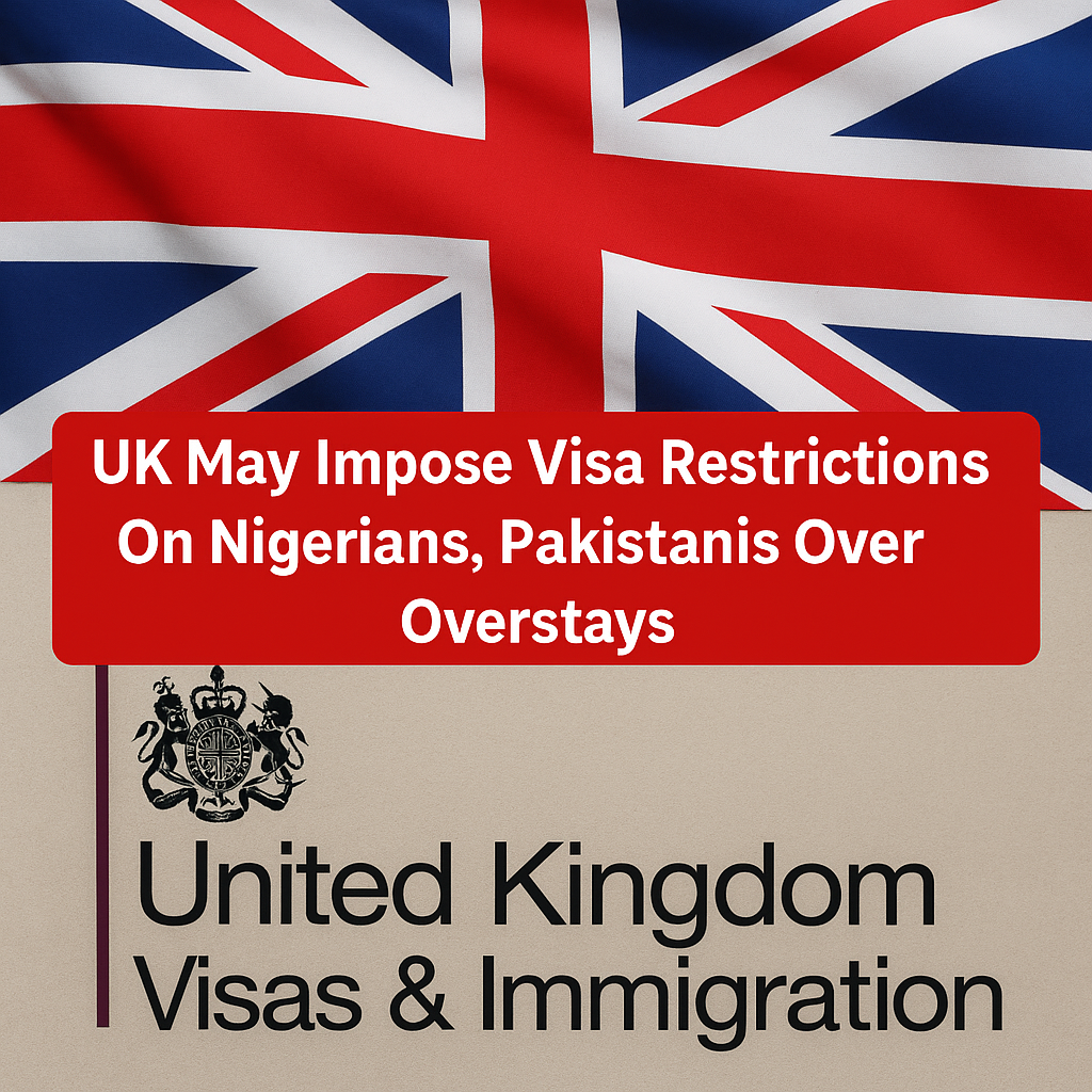 UK Weighs Visa Restrictions for Nigerians, Pakistanis Over Rising Overstay Cases