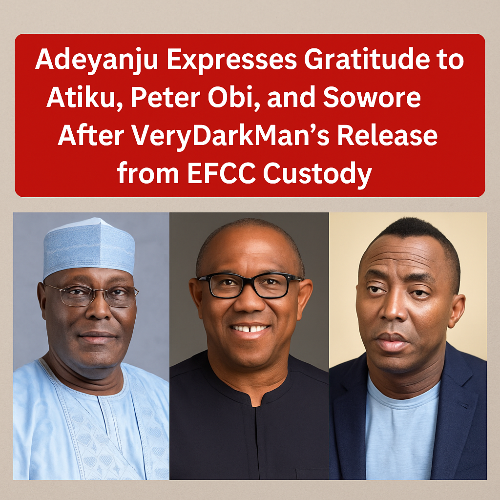 Adeyanju Expresses Gratitude to Atiku, Peter Obi, and Sowore After VeryDarkMan’s Release from EFCC Custody