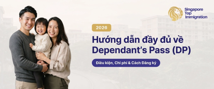 Hướng dẫn đầy đủ về Dependant's Pass (DP)