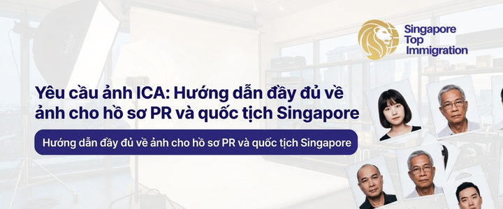 Yêu cầu ảnh ICA: Hướng dẫn đầy đủ về ảnh cho hồ sơ PR và quốc tịch Singapore