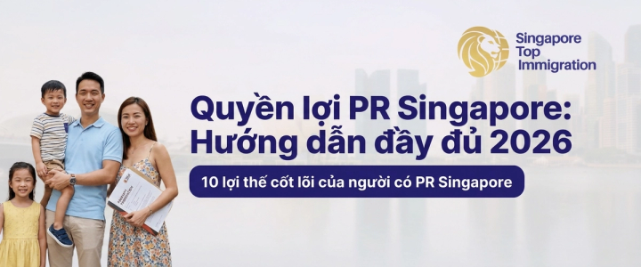 Quyền lợi PR Singapore: Hướng dẫn đầy đủ 2026 (10 lợi thế cốt lõi)