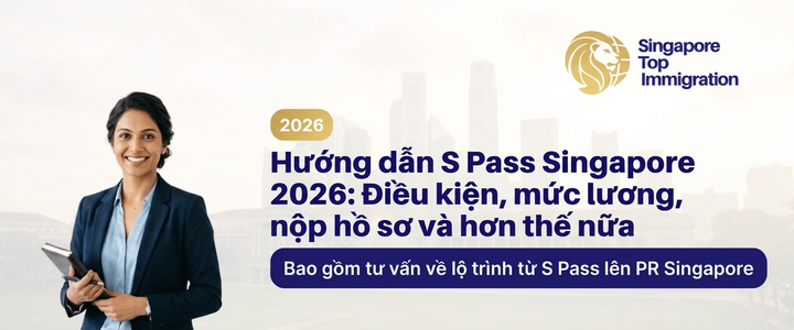 Hướng dẫn S Pass Singapore 2026: Điều kiện, mức lương, nộp hồ sơ và hơn thế nữa