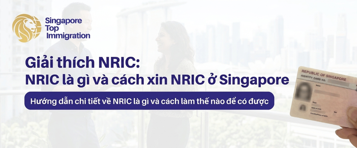 Giải thích NRIC: NRIC là gì và cách xin NRIC ở Singapore