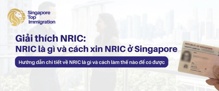 Giải thích NRIC: NRIC là gì và cách xin NRIC ở Singapore