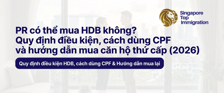 PR có thể mua HDB không? Quy định điều kiện, cách dùng CPF và hướng dẫn mua căn hộ thứ cấp (2026)